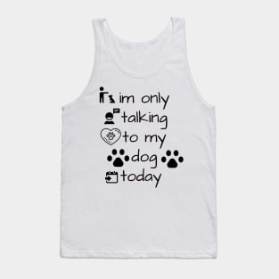 im only talking to my dog today Tank Top